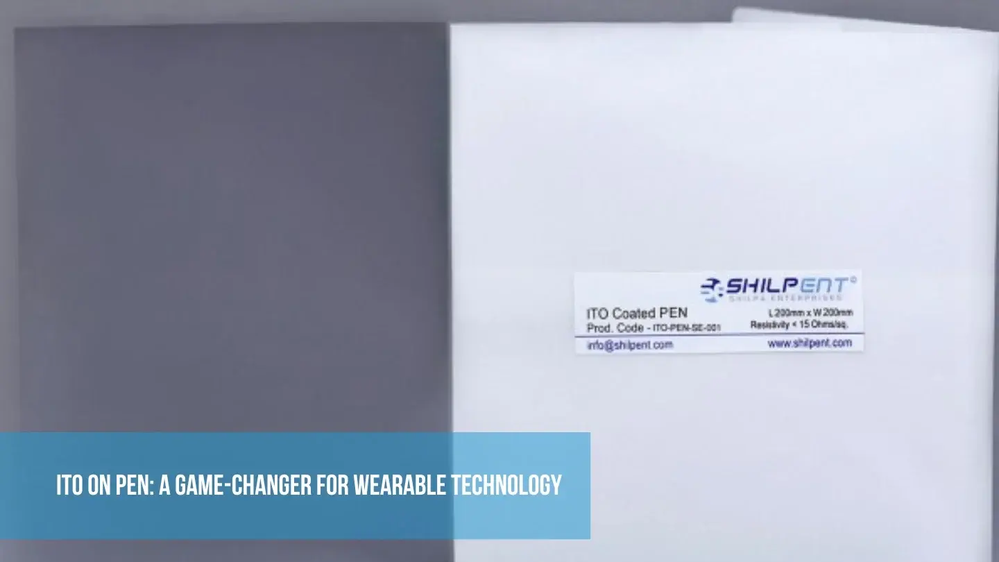 ITO on PEN: A Game-Changer for Wearable Technology | Official Blog Shilpent